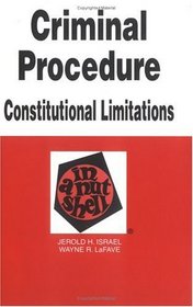 Criminal Procedure: Constitutional Limitations in a Nutshell (Nutshell Series)