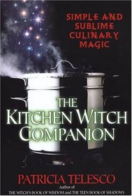 The Kitchen Witch Companion: Simple and Sublime Culinary Magic