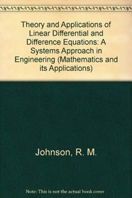 Theory and Applications of Linear Differential and Difference Equations: A Systems Approach in Engineering (Mathematics and Its Applications)