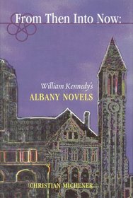 From Then Into Now: William Kennedy's Albany Novels