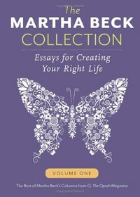 The Martha Beck Collection: Essays for Creating Your Right Life, Volume One (Volume 1)