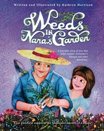 Weeds in Nana's Garden: A heartfelt story of love that helps explain Alzheimer's Disease and other dementias.