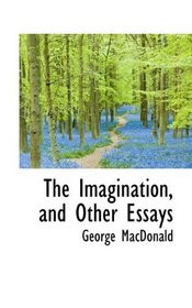 The Imagination, and Other Essays