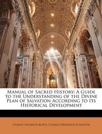 Manual of Sacred History: A Guide to the Understanding of the Divine Plan of Salvation According to Its Historical Development