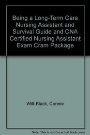 Being a Long-Term Care Nursing Assistant and Survival Guide and CNA Certified Nursing Assistant Exam Cram Package (5th Edition)