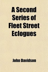 A Second Series of Fleet Street Eclogues