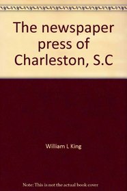 The newspaper press of Charleston, S.C (The American journalists)