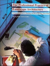 The Professional Practice of Landscape Architecture: A Complete Guide to Starting and Running Your Own Firm