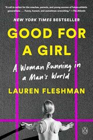 Good for a Girl: A Woman Running in a Man's World