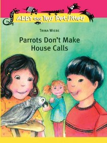 Parrots Don't Make Housecalls (Abby and Tess Pet-Sitters)