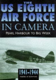 The Us 8th Air Force in Camera: Pearl Harbor to D-Day 1942-1944 (U. S. 8th Air Force in Camera)