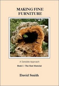 Making Fine Furniture: A Sensible Approach: Raw Material Bk.1 (Making Fine Furniture)