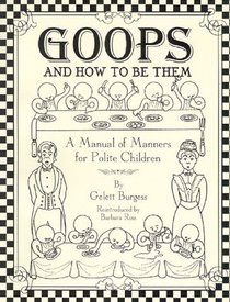 Goops and How to Be Them: A Manual of Manners for Polite Children