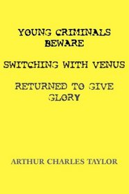 Young Criminals Beware, Switching With Venus, Returned to Give Glory