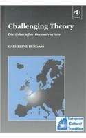 Challenging Theory: Disciplines After Deconstruction (Studies in European Cultural Transition, 1)