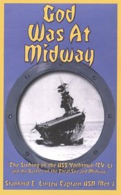 God Was at Midway: The Sinking of the USS Yorktown (CV-5) and the Battles of the Coral Sea and Midway