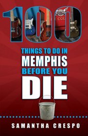 100 Things to Do in Memphis Before You Die