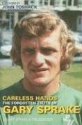 Careless Hands: The Forgotten Truth of Gary Sprake (Sport (Tempus))