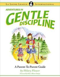Adventures in Gentle Discipline: A Parent-to-Parent Guide