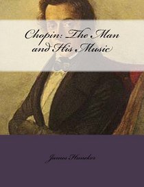 Chopin: The Man and His Music: Genius at Work
