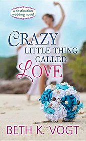 Crazy Little Thing Called Love (Destination Wedding, Bk 1) (Large Print)