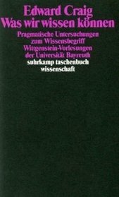 Was wir wissen konnen: Pragmatische Untersuchungen zum Wissensbegriff : Wittgenstein-Vorlesungen der Universitat Bayreuth (Suhrkamp Taschenbuch Wissenschaft) (German Edition)