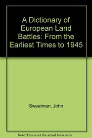 A Dictionary of European Land Battles: From the Earliest Times to 1945
