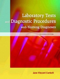 Laboratory Tests and Diagnostic Procedures with Nursing Diagnoses (7th Edition) (LABORATORY & DIAGNOSTIC TESTS WITH NURSING DIAGNOSES (CORBETT))