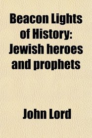 Beacon Lights of History: Jewish heroes and prophets