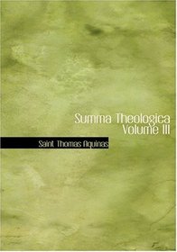 Summa Theologica  Volume III (Large Print Edition)