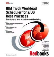 IBM Tivoli Workload Scheduler for Z/os Best Practices: End-to-end And Mainframe Scheduling
