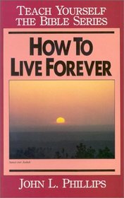 How To Live Forever (Teach Yourself The Bible)