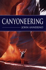 Canyoneering: How to Explore the Canyons of the Great Southwest