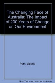 The Changing Face of Australia: The Impact of 200 Years of Change on Our Environment
