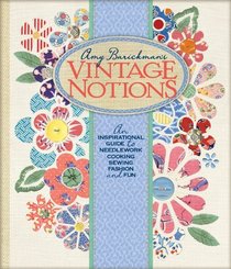 Vintage Notions: An Inspirational Guide to Needlework, Cooking, Sewing, Fashion and Fun