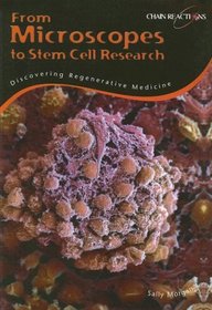 From Microsopes to Stem Cell Research: Discovering Regenerative Medicine (Chain Reactions)