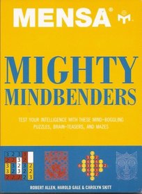 Mensa Mighty Mindbenders: Test Your Intelligence with These Mind-boggling Puzzles, Brain-teasers, and Mazes