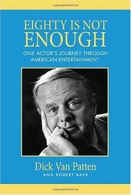 Eighty Is Not Enough: One Actor's Journey Through American Entertainment