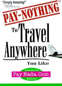 Pay Nothing to Travel Anywhere You Like (Pay Nothing Series) (Pay Nothing, 1)