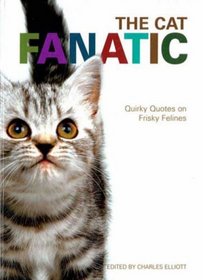 The Cat Fanatic: Quirky Quotes on Frisky Felines