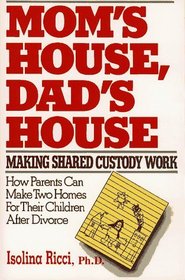 Mom's House, Dad's House: Making Shared Custody Work