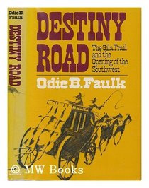 Destiny Road: Gila Trail and the Opening of the Southwest