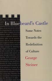 In Bluebeard's Castle : Some Notes Towards the Redefinition of Culture