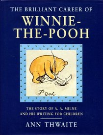 The Brilliant Career of Winnie-the-Pooh: The Story of A.A. Milne and His Writing for Children