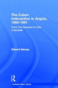 The Cuban Intervention in Angola, 1965-1991: From Che Guevara to Cuito Cuanavale (Cass Military Studies)