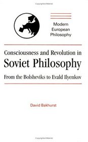Consciousness and Revolution in Soviet Philosophy: From the Bolsheviks to Evald Ilyenkov (Modern European Philosophy)