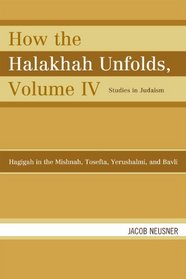 How the Halakhah Unfolds: Hagigah in the Mishnah, Tosefta, Yerushalmi, and Bavli (Studies in Judaism)