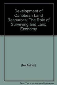 The Development of Caribbean land resources: The role of surveying and land economy : report of the proceedings of a symposium held at the Holiday Inn ... of Spain, Trinidad on 19-21 November 1975