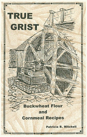 True Grist Buckwheat Flour and Cornmeal Recipes