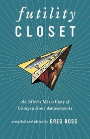 Futility Closet: An Idler's Miscellany of Compendious Amusements (Volume 1)